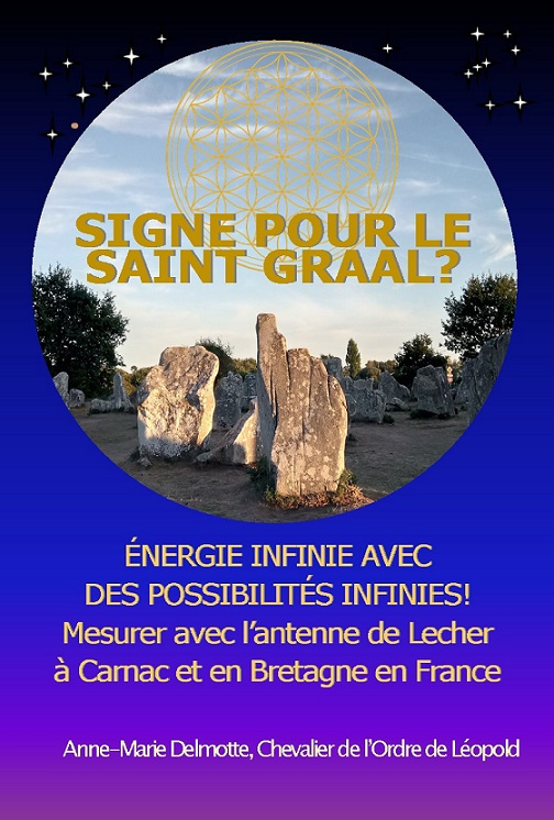 Signe pour le Saint Graal? Energie infinie avec des possiblités infinies! Mesurer avec l'antenne de Lecher à Carnac et en Bretagne en France Energies des sites mégalithiques en France Orgone Tachyon